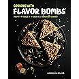 Cooking with Flavor Bombs: Prep It, Freeze It, Drop It . . . Transform Dinner!