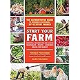 Start Your Farm: The Authoritative Guide to Becoming a Sustainable 21st-Century Farmer