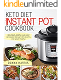 Keto Diet Instant Pot Cookbook: Delicious, Simple, and Easy Ketogenic Instant Pot Recipes For Smart People
