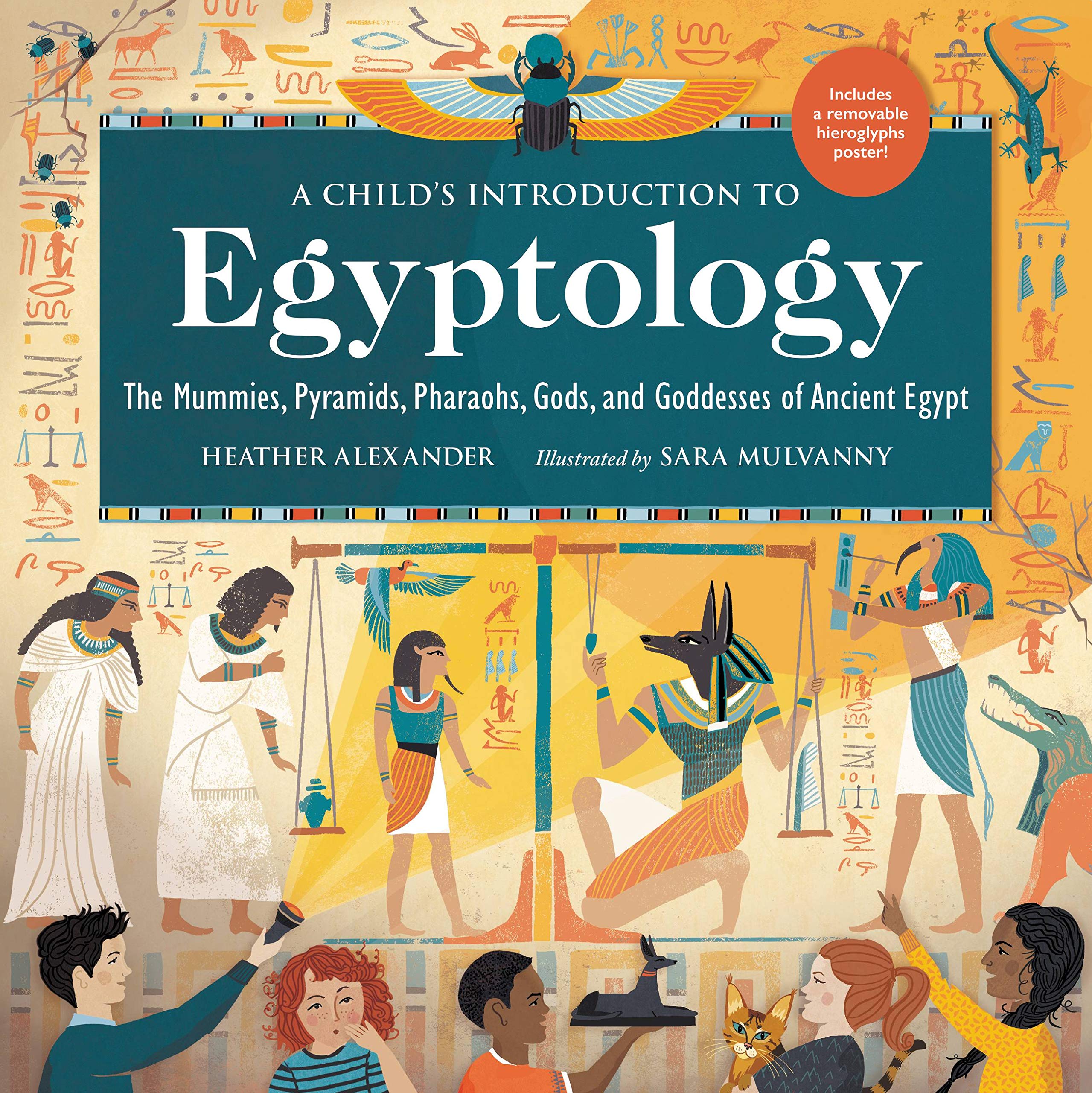 A Child’s Introduction to Egyptology: The Mummies, Pyramids, Pharaohs, Gods, and Goddesses of Ancient Egypt (A Child’s Introduction Series) A Child’s Introduction to Egyptology: The Mummies, Pyramids, Pharaohs, Gods, and Goddesses of Ancient Egypt (A Child’s Introduction Series)