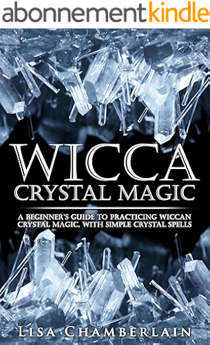 Download Wicca Crystal Magic: A Beginner’s Guide to Practicing Wiccan Crystal Magic, with Simple Crystal Spells (Wicca Books Book 4) (English Edition) PDF