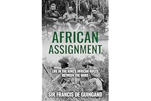 African Assignment: Life in the King’s African Rifles Between the Wars (The Life and Memories of Montgomery's Right-Hand Man 