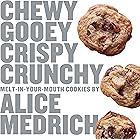 Chewy Gooey Crispy Crunchy Melt-in-Your-Mouth Cookies by Alice Medrich