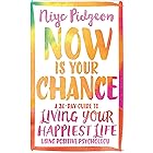 Now Is Your Chance: A 30-Day Guide to Living Your Happiest Life Using Positive Psychology