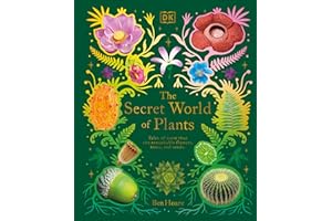 The Secret World of Plants: Tales of More Than 100 Remarkable Flowers, Trees, and Seeds