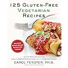 125 Gluten-Free Vegetarian Recipes: Quick and Delicious Mouthwatering Dishes for the Healthy Cook