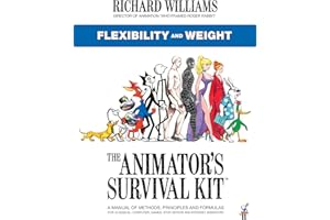 The Animator's Survival Kit: Flexibility and Weight: (Richard Williams' Animation Shorts)
