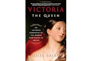 Victoria: The Queen: An Intimate Biography of the Woman Who Ruled an Empire