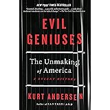 Evil Geniuses: The Unmaking of America: A Recent History