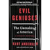 Evil Geniuses: The Unmaking of America: A Recent History