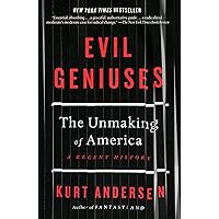 Evil Geniuses: The Unmaking of America: A Recent History
