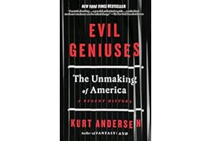 Evil Geniuses: The Unmaking of America: A Recent History