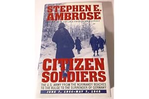 Citizen Soldiers: The U.S. Army from the Normandy Beaches to the Bulge to the Surrender of Germany, June 7, 1944-May 7, 1945