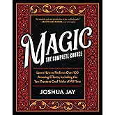 Magic: The Complete Course: How to Perform Over 100 Amazing Effects, with 500 Full-Color How-to Photographs