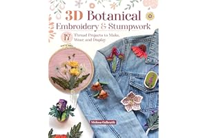 3D Botanical Embroidery & Stumpwork: 17 Thread Projects to Make, Wear, and Display