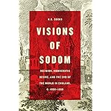 Visions of Sodom: Religion, Homoerotic Desire, and the End of the World in England, c. 1550-1850
