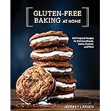 Gluten-Free Baking At Home: 102 Foolproof Recipes for Delicious Breads, Cakes, Cookies, and More