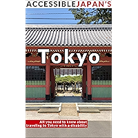 Accessible Japan's Tokyo (2020): All you need to know about traveling to Tokyo with a disability book cover Accessible Japan's Tokyo (2020): All you need to know about traveling to Tokyo with a disability book cover