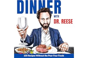 Dinner with Dr. Reese: 100 Recipes Without the Poor Four Foods