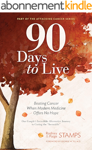 Download 90 Days to Live: Beating Cancer When Modern Medicine Offers No Hope (English Edition) PDF