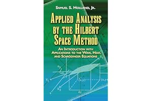 Applied Analysis by the Hilbert Space Method: An Introduction with Applications to the Wave, Heat, and Schrödinger Equations (Dover Books on Mathematics)