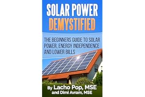 Solar Power Demystified: The Beginners Guide To Solar Power, Energy Independence And Lower Bills