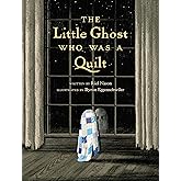 The Little Ghost Who Was a Quilt (A Little Ghost Quilt Book)