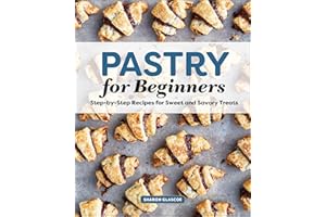 Pastry for Beginners: Step-by-Step Recipes for Sweet and Savory Treats