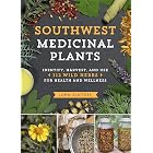 Southwest Medicinal Plants: Identify, Harvest, and Use 112 Wild Herbs for Health and Wellness