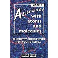 Adventures With Atoms and Molecules: Chemistry Experiments for Young People - Book I (Adventures With Science)