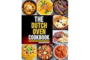 The Dutch Oven Cookbook: Easy One-Pot Recipes for Soups, Stews, No-Knead Breads, Roasts, Casseroles, and Slow-Cooked Comfort 