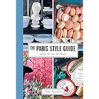 The Paris Style Guide: Shop, Eat, Sleep book cover The Paris Style Guide: Shop, Eat, Sleep book cover