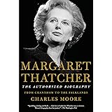 Margaret Thatcher: The Authorized Biography: Volume I: From Grantham to the Falklands