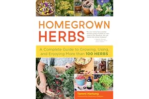Homegrown Herbs: A Complete Guide to Growing, Using, and Enjoying More than 100 Herbs