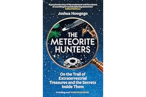 The Meteorite Hunters: On the Trail of Extraterrestrial Treasures and the Secrets Inside Them