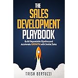 The Sales Development Playbook: Build Repeatable Pipeline and Accelerate Growth with Inside Sales