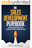 The Sales Development Playbook: Build Repeatable Pipeline and Accelerate Growth with Inside Sales