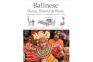 Balinese Dance, Drama & Music: A Beginner's Guide to the Performing Arts of Bali (Bonus Online Content)