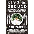Kiss the Ground: How the Food You Eat Can Reverse Climate Change, Heal Your Body & Ultimately Save Our World