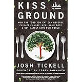 Kiss the Ground: How the Food You Eat Can Reverse Climate Change, Heal Your Body & Ultimately Save Our World