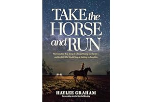 Take the Horse and Run: The Incredible True Story of a Horse Fleeing for His Life--and the Girl Who Would Stop at Nothing to 