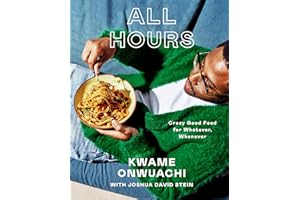 All Hours: Crazy Good Food for Whatever, Whenever: A Cookbook