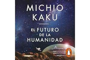 El futuro de la humanidad [The Future of Humanity]: La colonización de Marte, los viajes interestelares, la inmortalidad y nu