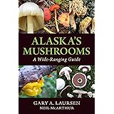 Alaska's Mushrooms: A Wide-Ranging Guide