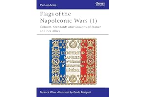 Flags of the Napoleonic Wars (1) : France and her Allies (Men at Arms, 77)