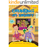 Drinking at Disney: A Tipsy Travel Guide to Walt Disney World's Bars, Lounges & Glow Cubes