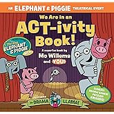 We Are in an ACT-ivity Book!: An ELEPHANT & PIGGIE Theatrical Event