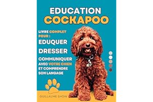 Éducation Du COCKAPOO: Livre complet pour Eduquer, Dresser, communiquer avec votre chien et comprendre son langage (French Ed