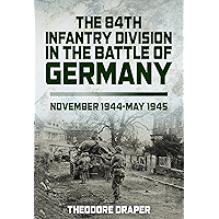 The 84th Infantry Division In The Battle Of Germany: November 1944-May 1945 book cover The 84th Infantry Division In The Battle Of Germany: November 1944-May 1945 book cover