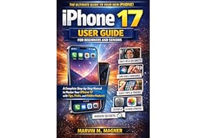 iPhone 17 User Guide for Beginners and Seniors: A Complete Step-by-Step Manual to Master Your iPhone 17 with Tips, Tricks, an